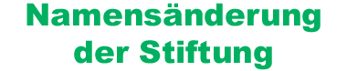 Namensänderung der Stiftung